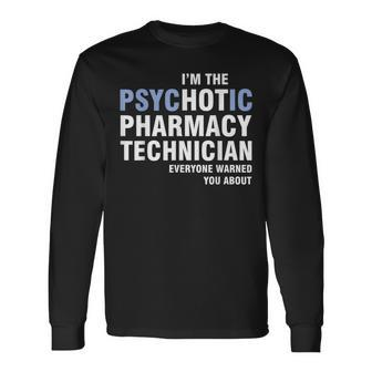 I'm The Psychotic Pharmacy Technician Everyone Warned Long Sleeve T-Shirt | Mazezy