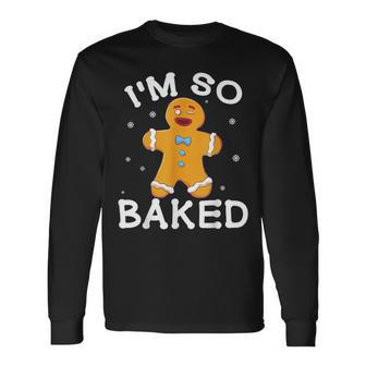 I'm So Baked Gingerbread Man Christmas Cookie Baking Long Sleeve T-Shirt | Mazezy
