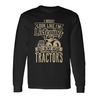 I'm Thinking About My Tractors Tractor Lover Long Sleeve T-Shirt | Mazezy