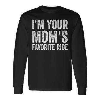 Inappropriate Im Your Moms Favorite Ride N Long Sleeve T-Shirt | Mazezy DE