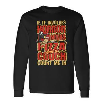 If It Involves Horror Movies Pizza And A Couch Horror Movie Movies Long Sleeve T-Shirt | Mazezy