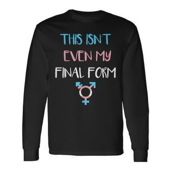 This Isnt Even My Final Form Transgender Lgbt Pride Long Sleeve T-Shirt | Mazezy