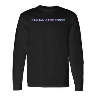 Italian Cane Corso Dog Breed Lover Dog Owner Must Haves Long Sleeve T-Shirt T-Shirt | Mazezy