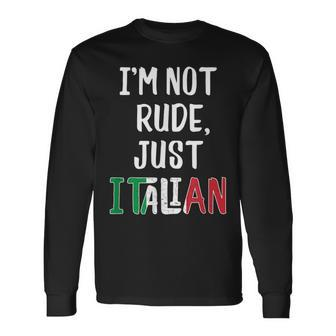 Italian Im Not Rude Just Italian From Italy Long Sleeve T-Shirt T-Shirt | Mazezy