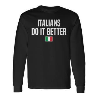 Italians Do It Better Italian Slang Italian Saying Long Sleeve T-Shirt - Thegiftio UK