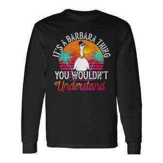 Its A Barbara Thing You Wouldnt Understand Funny Barbara Unisex Long Sleeve