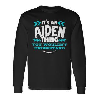 Its An Aiden Thing You Wouldnt Understand Custom Birthday Long Sleeve T-Shirt - Seseable