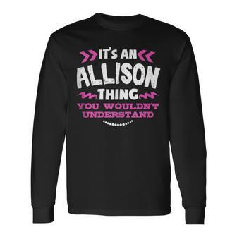 Its An Allison Thing You Wouldn't Understand Custom Long Sleeve T-Shirt - Seseable