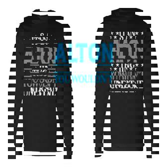 It's An Alton Thing Personal Name Alton Long Sleeve T-Shirt | Mazezy