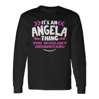 Its An Angela Thing You Wouldn't Understand Birthday Long Sleeve T-Shirt - Seseable
