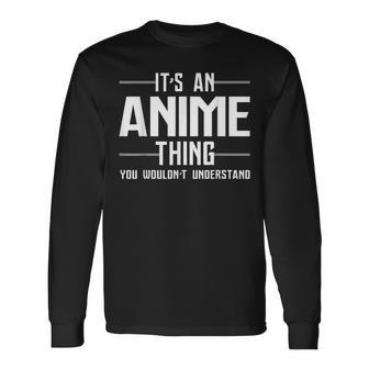 Its An Anime Thing You Wouldnt Understand Long Sleeve T-Shirt | Seseable CA