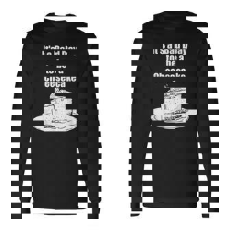 Its A Bad Day To Be A Cheesecake Apparel Long Sleeve T-Shirt | Mazezy