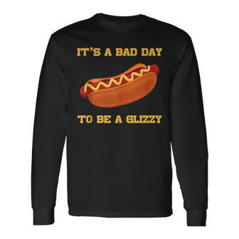 Its A Bad Day To Be A Glizzy Long Sleeve T-Shirt | Mazezy