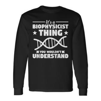 It's A Biophysicist Thing You Wouldn't Understand Long Sleeve T-Shirt | Mazezy