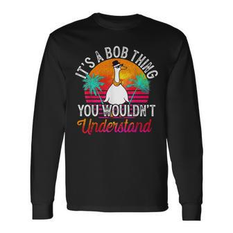 It's A Bob Thing You Wouldn't Understand Bob Name Long Sleeve - Seseable