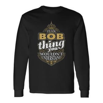 It's A Bob Thing You Wouldn't Understand V4 Long Sleeve T-Shirt - Seseable