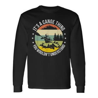 It's A Canoe Thing You Wouldn't Understand Canoeing Long Sleeve T-Shirt - Seseable