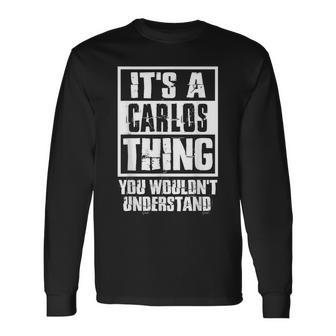 It's A Carlos Thing You Wouldn't Understand Long Sleeve - Monsterry CA