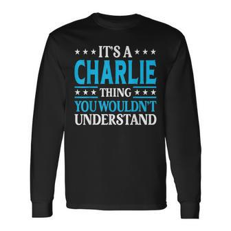 Its A Charlie Thing Wouldnt Understand Girl Name Charlie Long Sleeve T-Shirt | Mazezy