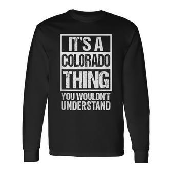 It's A Colorado Thing You Wouldn't Understand Usa State Us Long Sleeve T-Shirt - Seseable