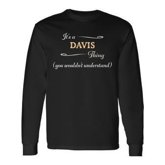Its A Davis Thing You Wouldnt Understand Name Long Sleeve T-Shirt T-Shirt | Mazezy