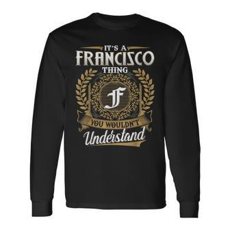 It's A Francisco Thing You Wouldn't Understand Name Classic Long Sleeve T-Shirt - Seseable