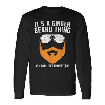 Its A Ginger Beard Thing You Wouldnt Understand Long Sleeve T-Shirt - Seseable