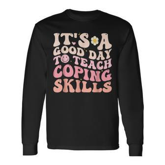 It's A Good Day To Teach Coping Skills School Counselor Long Sleeve - Monsterry AU