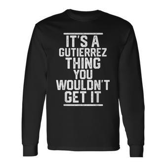 Its A Gutierrez Thing You Wouldnt Get It Last Name Long Sleeve T-Shirt T-Shirt | Mazezy