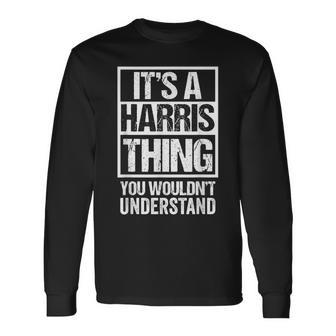 Its A Harris Thing You Wouldnt Understand Name Long Sleeve T-Shirt T-Shirt | Mazezy