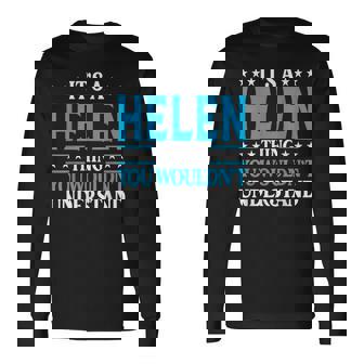 Its A Helen Thing Wouldnt Understand Girl Name Helen Long Sleeve T-Shirt | Mazezy