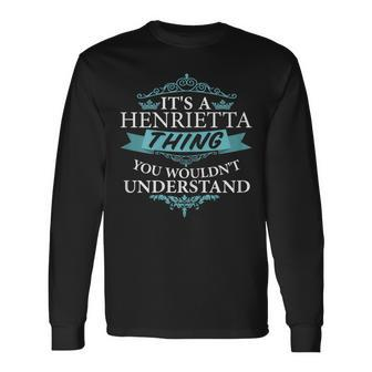 It's A Henrietta Thing You Wouldn't Understand Long Sleeve T-Shirt | Mazezy