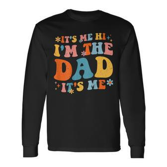 Its Me Hi Im The Dad Its Me Fathers Day Daddy On Back Long Sleeve T-Shirt | Mazezy