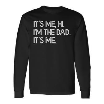 Its Me Hi Im The Dad Its Me Fathers Day Long Sleeve T-Shirt | Mazezy DE