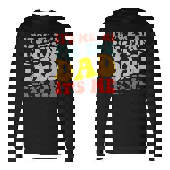 Its Me Hi Im The Dad Its Me For Dad Fathers Day Long Sleeve T-Shirt | Mazezy