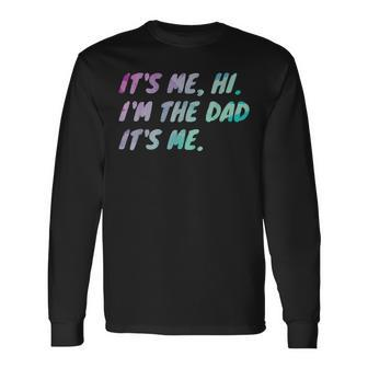 Its Me Hi Im The Dad Its Me Fathers Day Long Sleeve T-Shirt | Mazezy