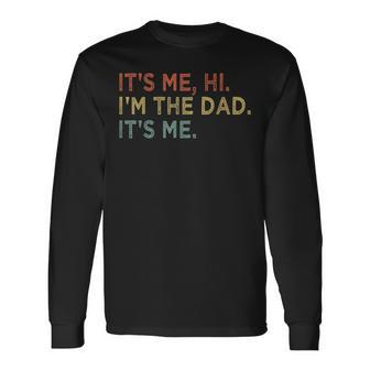 Its Me Hi Im The Dad Its Me Fathers Day Vintage Long Sleeve T-Shirt | Mazezy