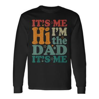 Its Me Hi Im The Dad Its Me Groovy Fathers Day Long Sleeve T-Shirt T-Shirt | Mazezy