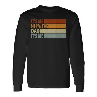 Its Me Hi Im The Dad Its Me Long Sleeve T-Shirt | Mazezy UK