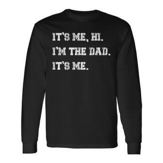Its Me Hi Im The Dad Its Me Vintage Fathers Day Long Sleeve T-Shirt | Mazezy AU