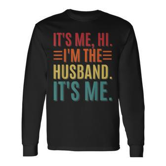 Its Me Hi Im The Husband Its Me Dad Husband Fathers Day Long Sleeve T-Shirt T-Shirt | Mazezy