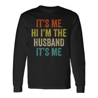 Its Me Hi Im The Husband Its Me Fathers Day Long Sleeve T-Shirt T-Shirt | Mazezy
