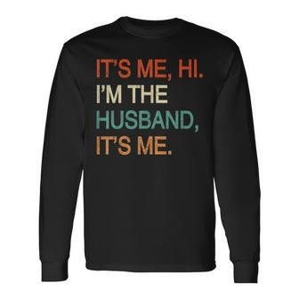 It's Me Hi I'm The Husband It's Me Long Sleeve T-Shirt