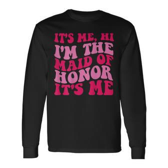 Its Me Hi Im The Maid Of Honor Its Me On Back Long Sleeve T-Shirt - Monsterry