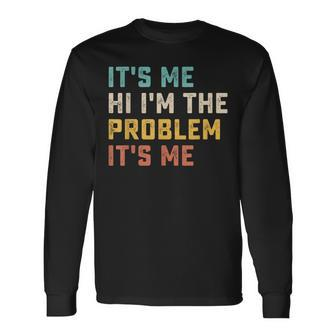 Its Me Hi Im The Problem Its Me Quote Long Sleeve T-Shirt - Monsterry DE