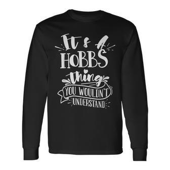 It's A Hobbs Thing You Wouldn't Understand Custom Family Long Sleeve T-Shirt - Seseable