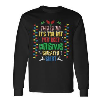 This Is My Its Too Hot For Ugly Christmas Sweater Xmas Long Sleeve T-Shirt | Mazezy