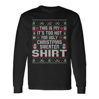 This Is My It's Too Hot Ugly Christmas Sweater Long Sleeve T-Shirt | Mazezy