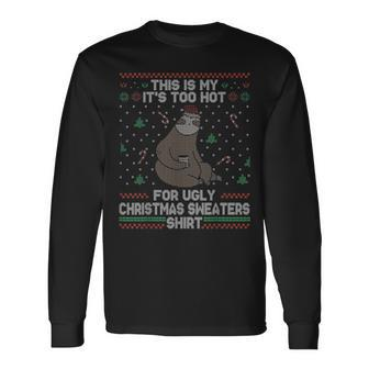 This Is My Its Too Hot For Ugly Christmas Sweater Long Sleeve T-Shirt | Mazezy CA