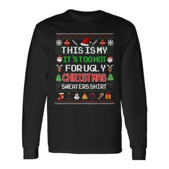 This Is My It's Too Hot For Ugly Christmas Sweaters Pixel Long Sleeve T-Shirt | Mazezy